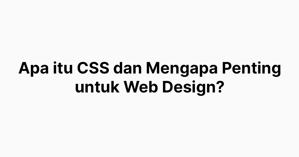 Apa itu CSS dan Mengapa Penting untuk Web Design?